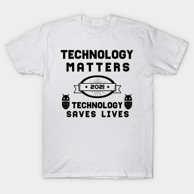 Technology Matters Technology Saves Lives | Slogan 2021 Black T-Shirt by aRtVerse